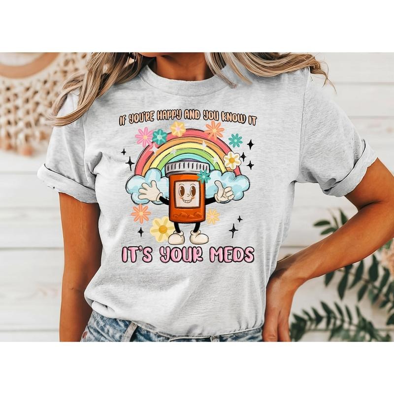 #017 If You're Happy and You know it it's your Meds - Print Unisex Crew neck Tee T-shirt