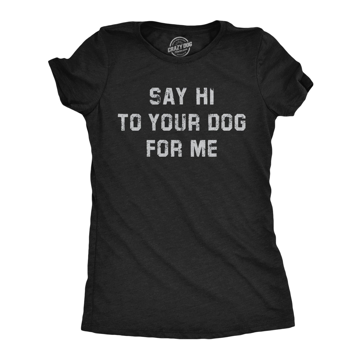 Say Hi To Your Dog For Me Women's T Shirt Hoodie, Sweatshirt | InkThreadWorks.com (Image 5)