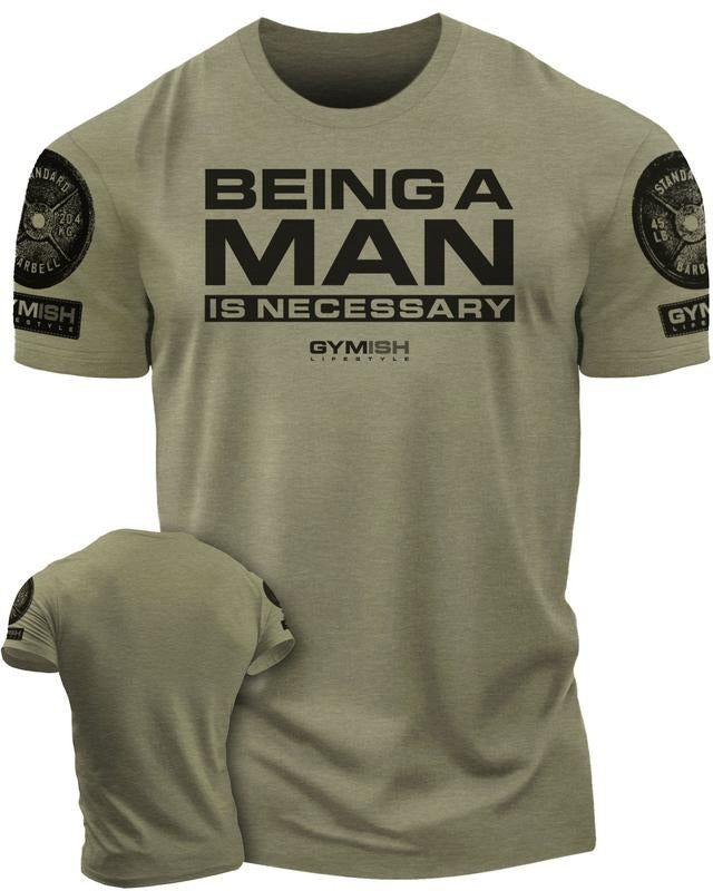062. Being A Man is Necessary Funny Workout T-Shirt for Men