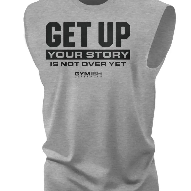 073. Get Up Your Story is Not Over Yet Workout Muscle Tank Top for Men