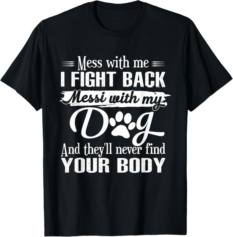 100% Cotton Mess With Me I Fight Back Mess With My Dog Funny Dog Lovers T-Shirt Hoodie, Sweatshirt | InkThreadWorks.com