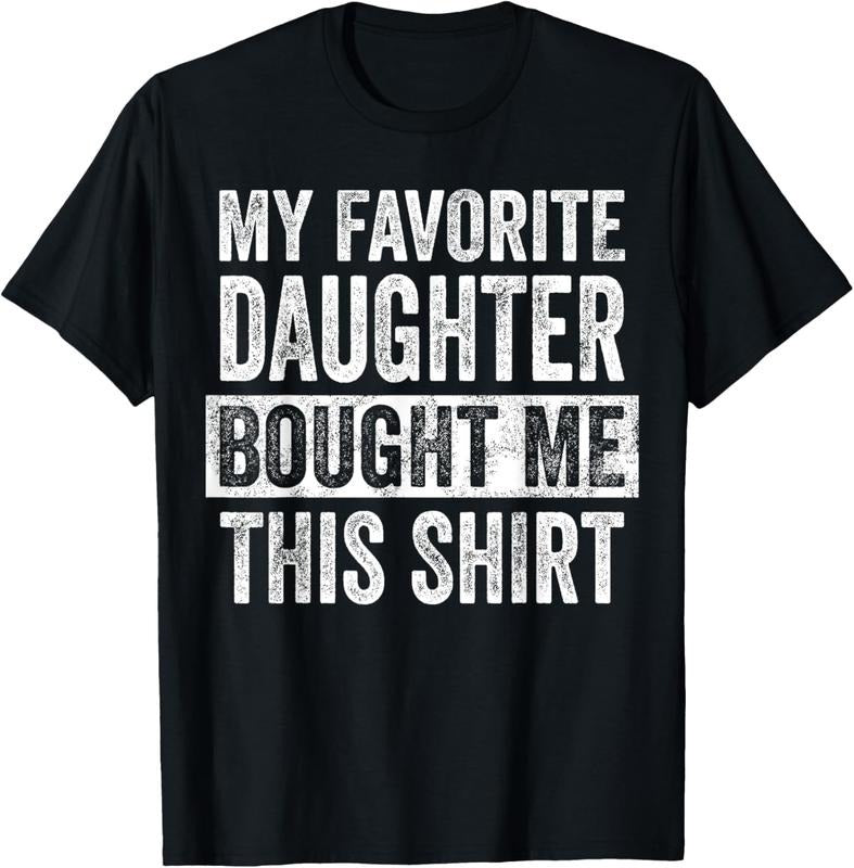 100% Cotton My Favorite Daughter Bought Me This Shirt, Funny Dad Father T-Shirt