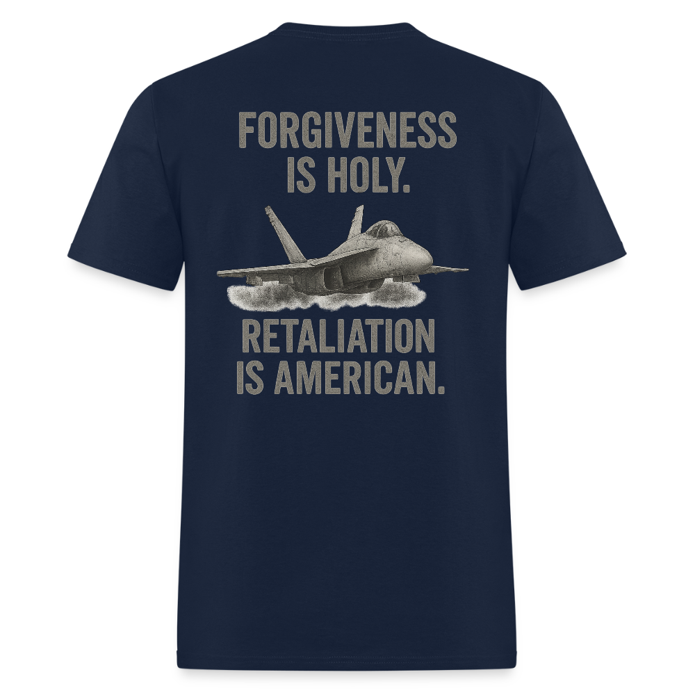 Forgiveness is Holy. Retaliation is American T Shirt
