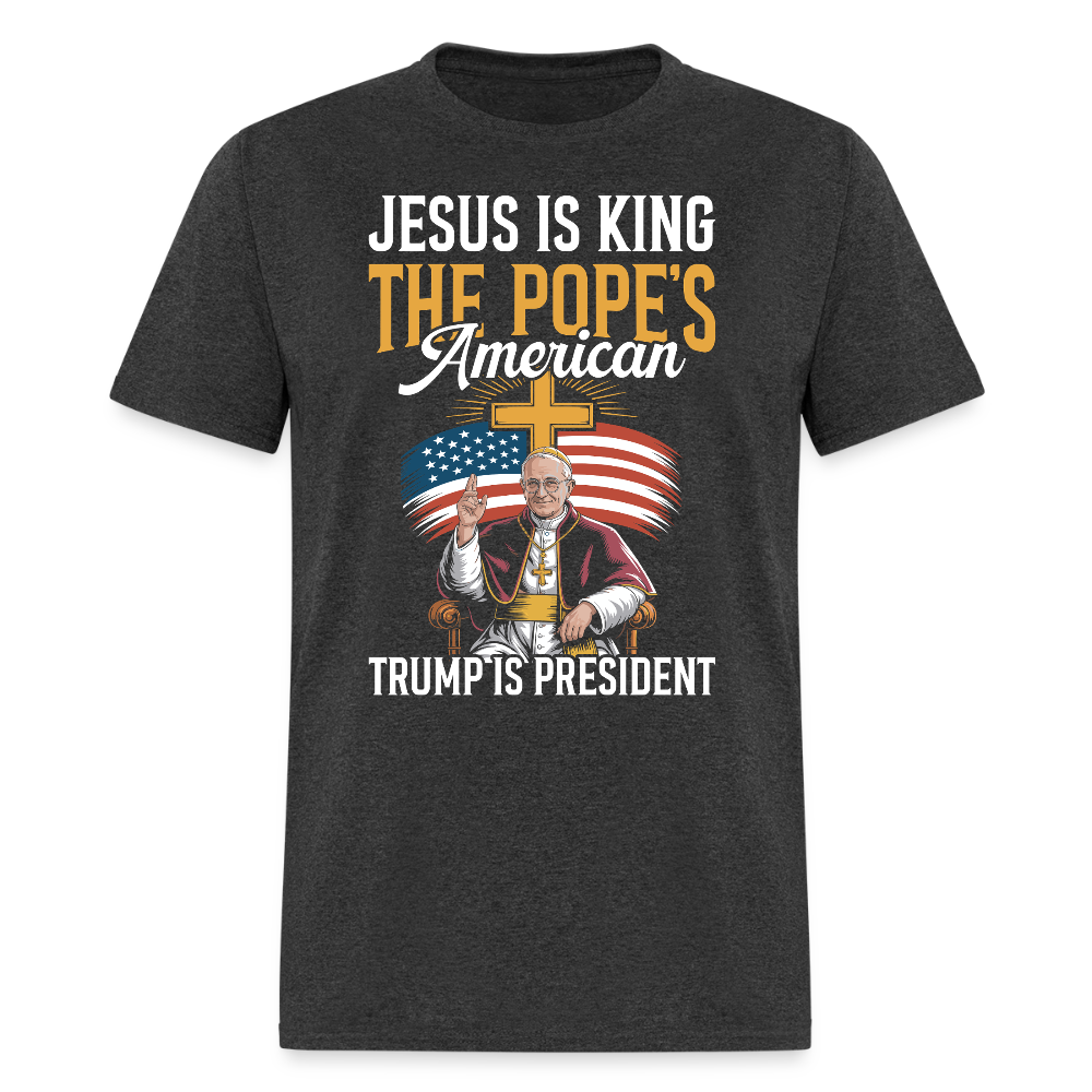Jesus Is King The Pope’s American Trump Is President T Shirt