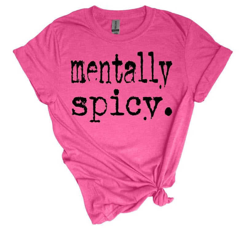 #391- Mentally Spicy Shirt Design, Tee T-shirt Shirt Print Unisex Crewneck Sweatshirt Hoodie | InkThreadWorks.com