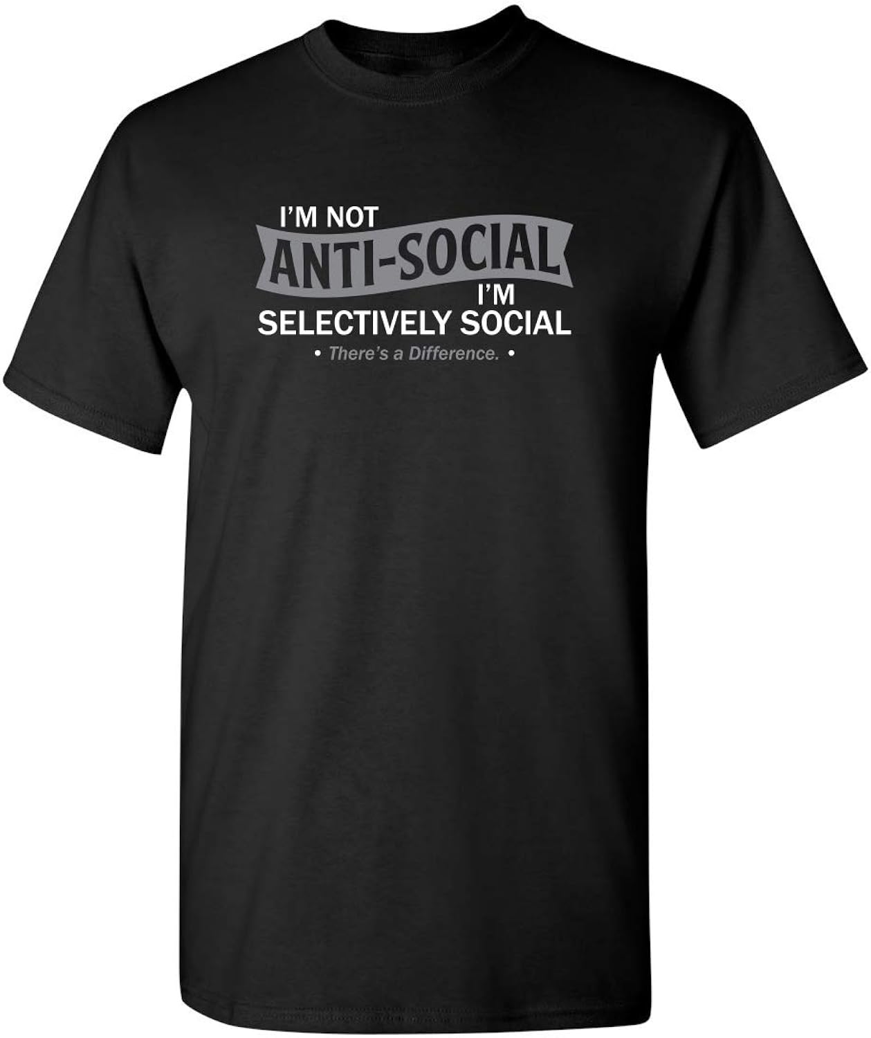 I'm Not Anti-Social I'm Selectively Social Novelty Sarcastic Funny T Shirt