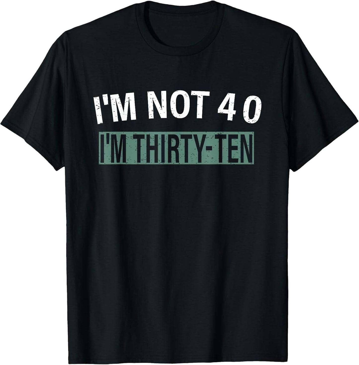 I'm Not 40 I'm Thirty Ten, Funny Birthday Quote T-Shirt