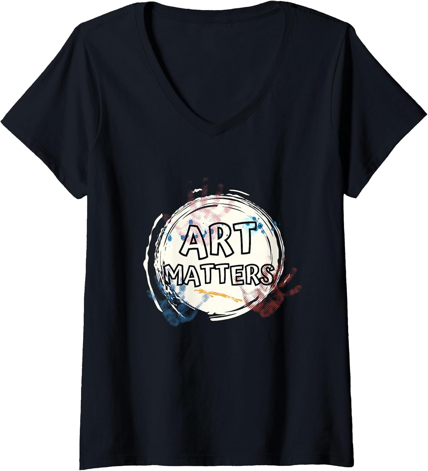 Womens Art Matters Inspirational Quote for Artists Saying V-Neck T-Shirt