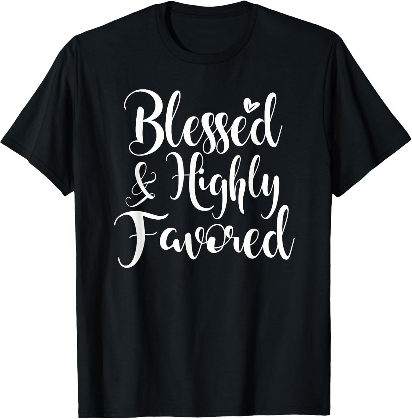Inspirational Blessed & Highly Favored T-Shirt. Family Faith T-Shirt