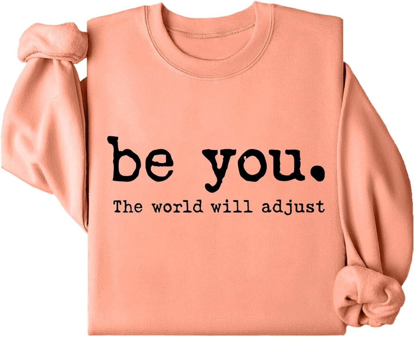 Be You The World Will Adjust Positive Sweatshirt Inspirational Quote Shirt Pullover Tops
