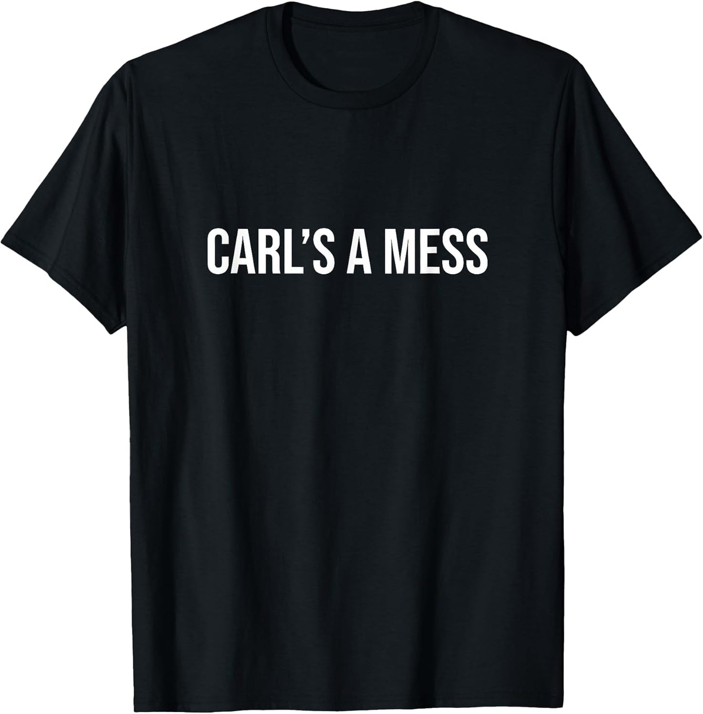 Carl's a Mess Meme Summer House Sarcastic Quote Womens Mens T-Shirt