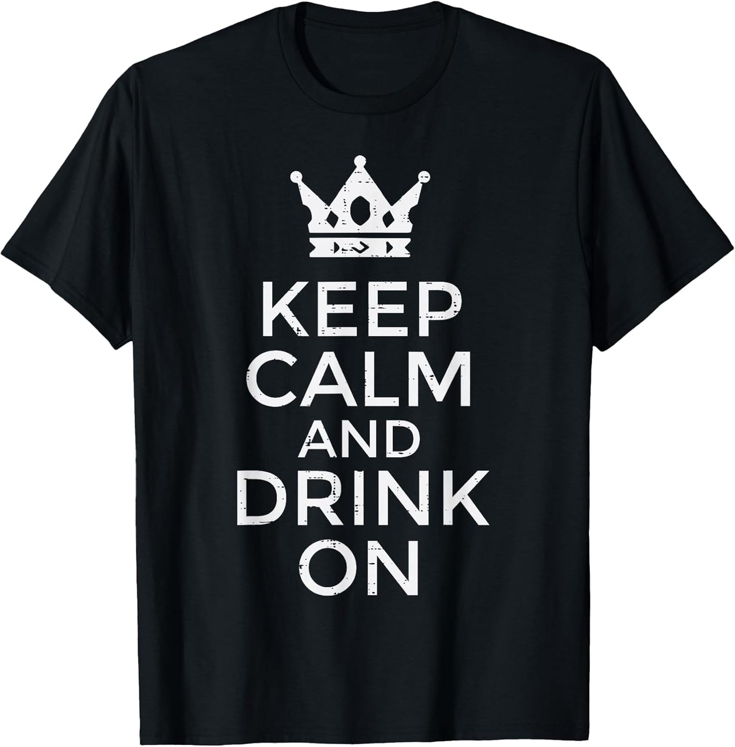 Keep Calm Drink On Funny Saying Quote Party Humor Men Women T-Shirt