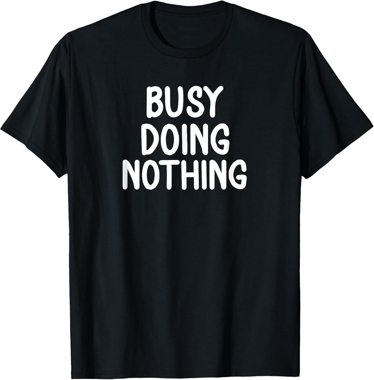 Funny, Busy Doing Nothing T-shirt. Sarcastic Joke Tee T-Shirt