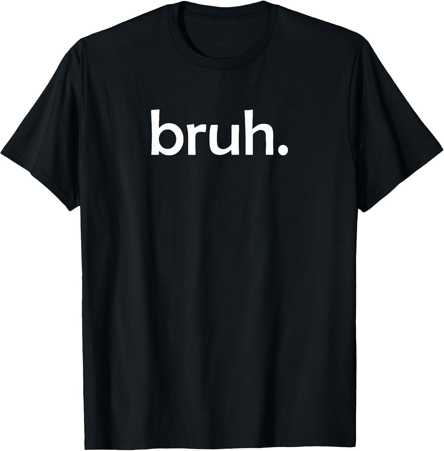Bruh Funny Jokes Sarcastic Sayings. T-Shirt