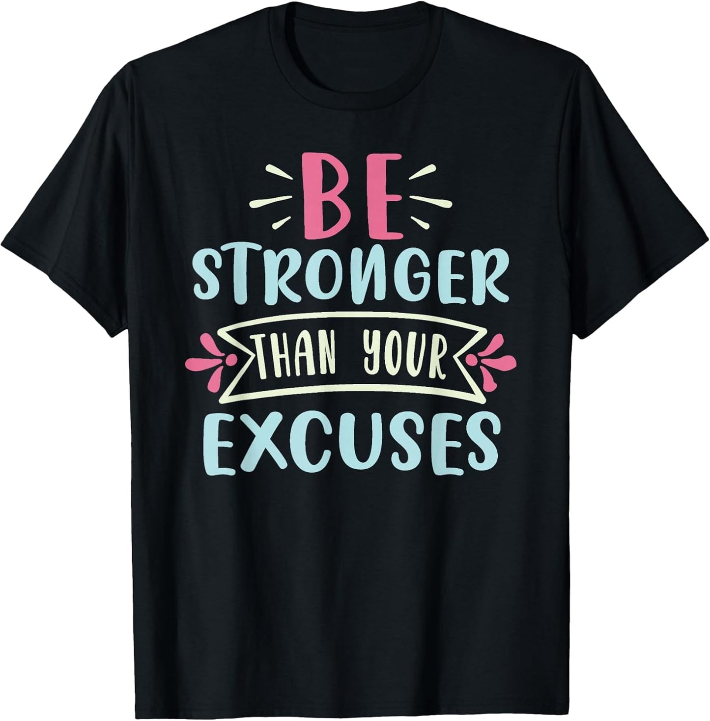Positive Be Stronger Than Your Excuses Quote Men Women Kids T-Shirt