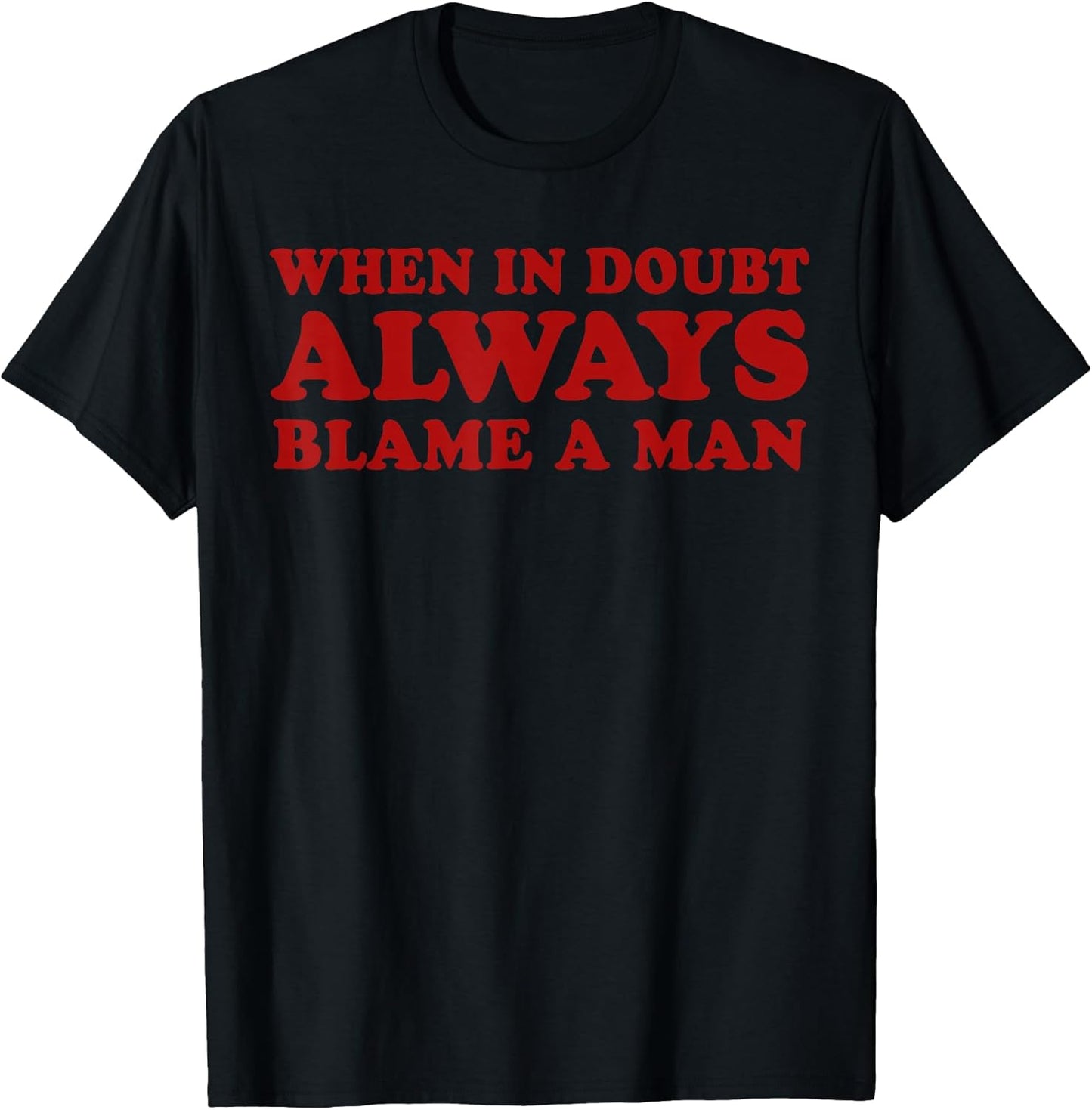 When In Doubt Always Blame A Man Funny Saying Quote Women T-Shirt
