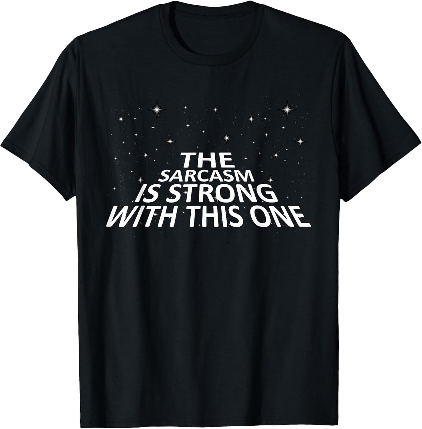 Sarcastic The Sarcasm is Strong with This One T-Shirt T-Shirt