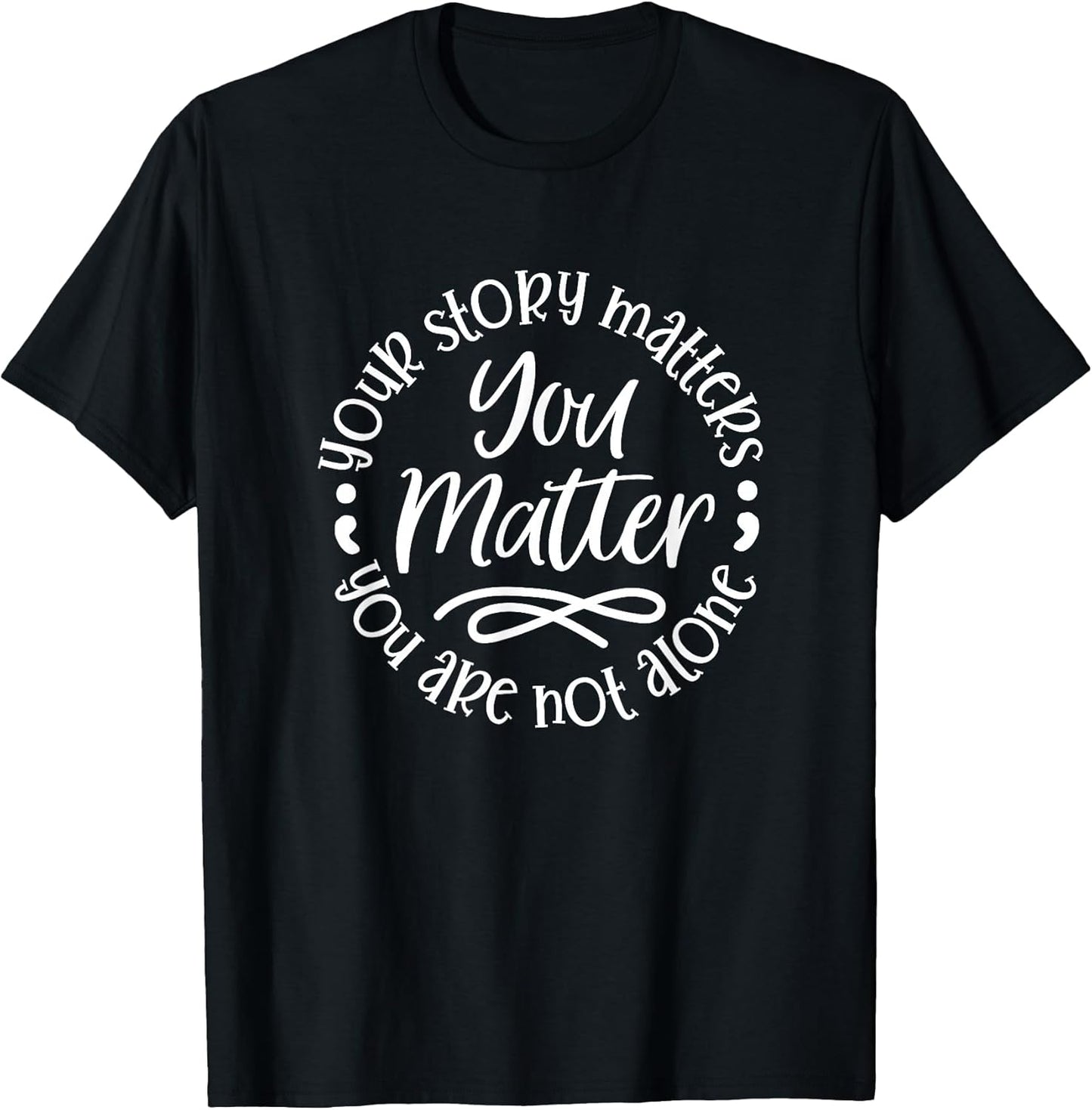 U Matter Story Matters U're Not Alone Inspiration Motivation T-Shirt