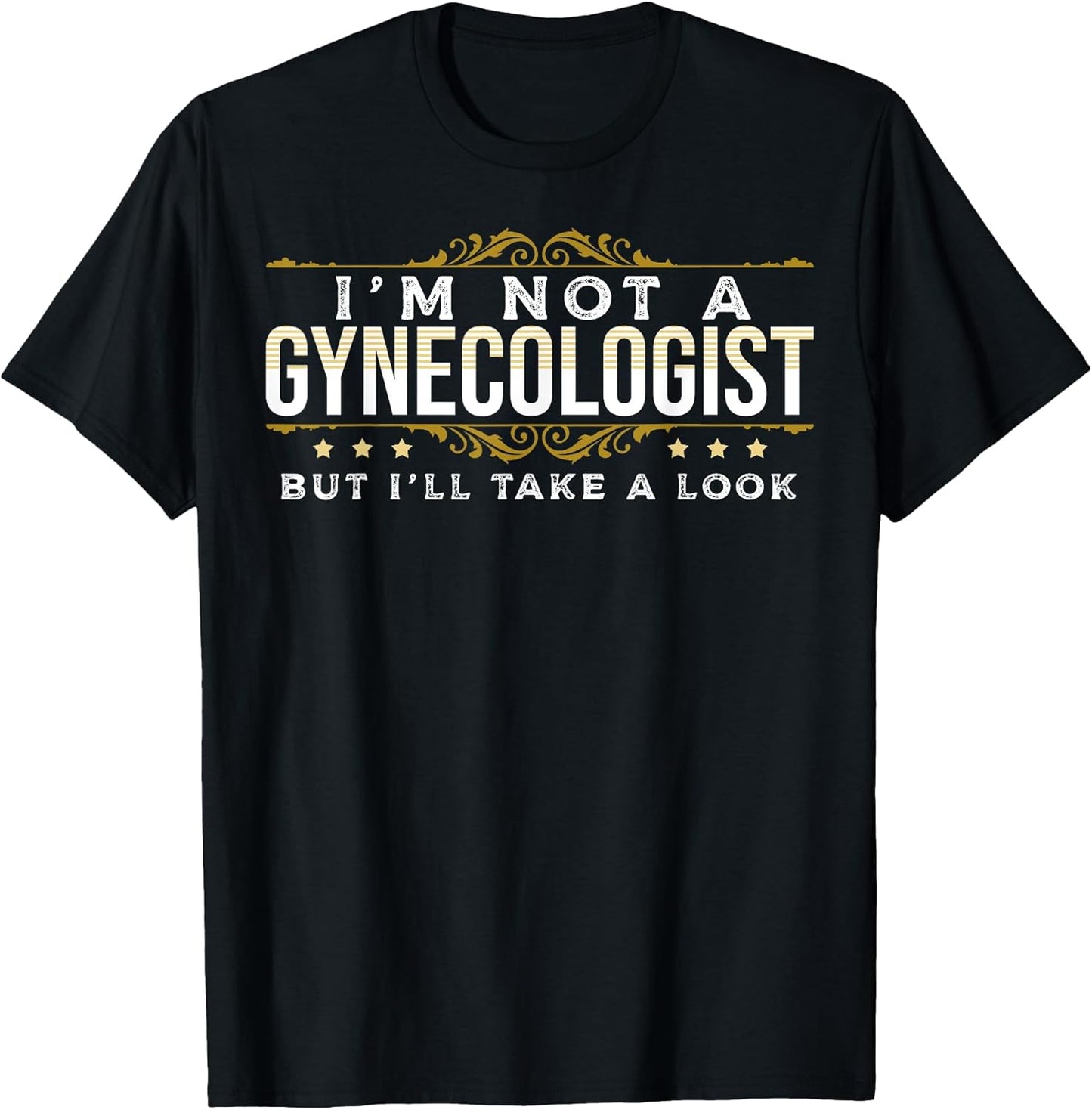 Funny Inappropriate Dark Humor Sarcastic People Gynecologist T-Shirt