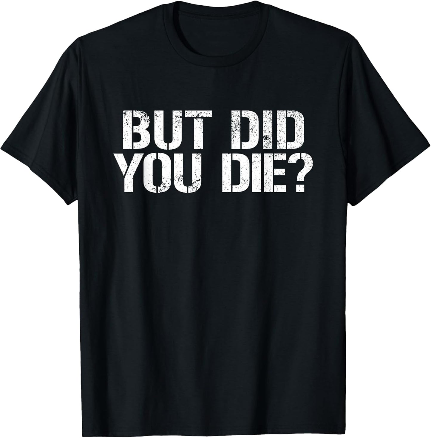 But Did You Die? Workout Fitness Military But Did You Die T-Shirt