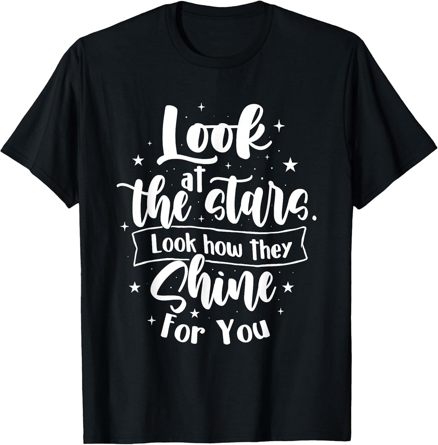 Look at The Stars Look How They Shine for You - Motivational T-Shirt