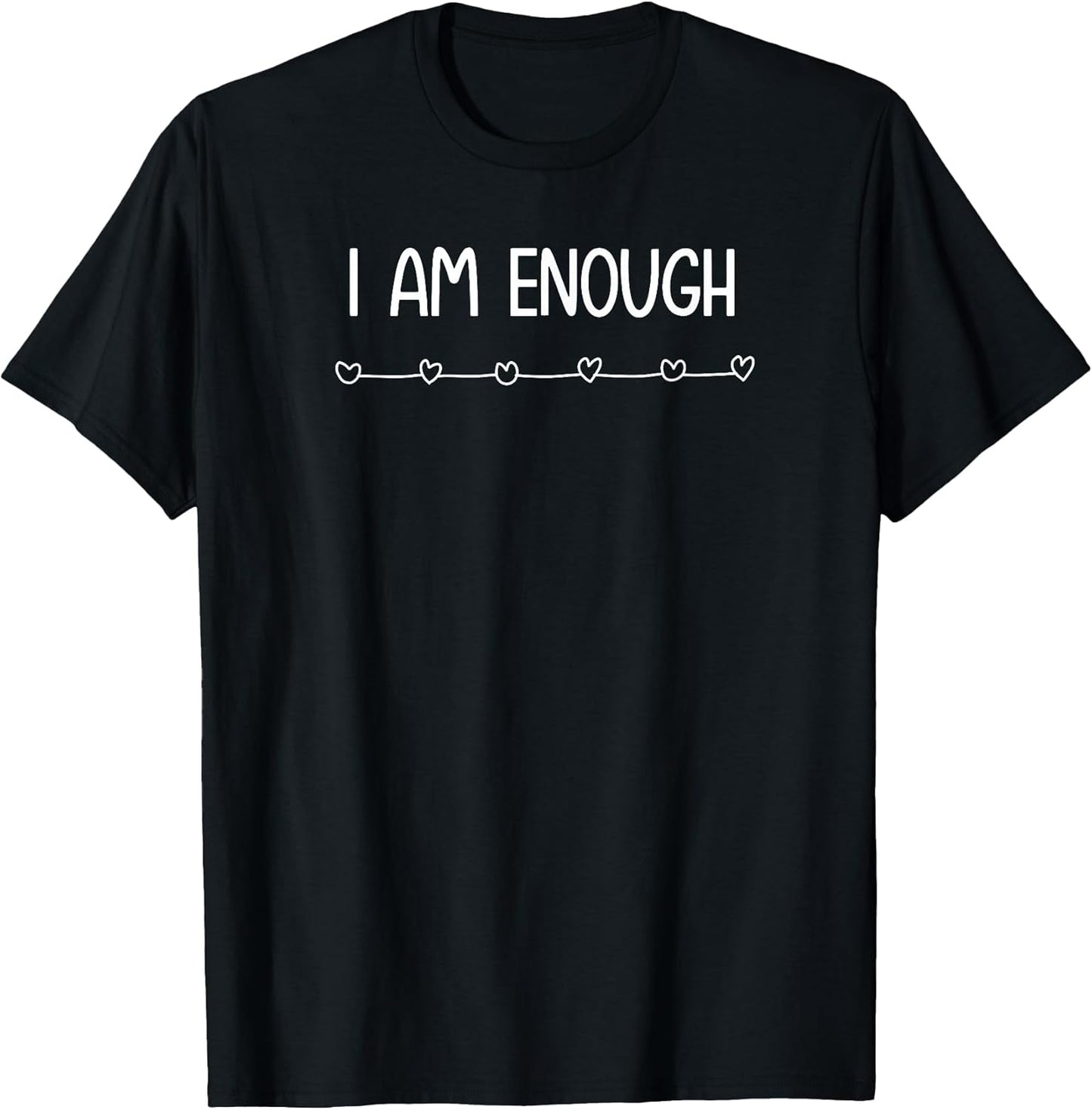 I am Enough, Inspirational and Positive Quotes. T-Shirt
