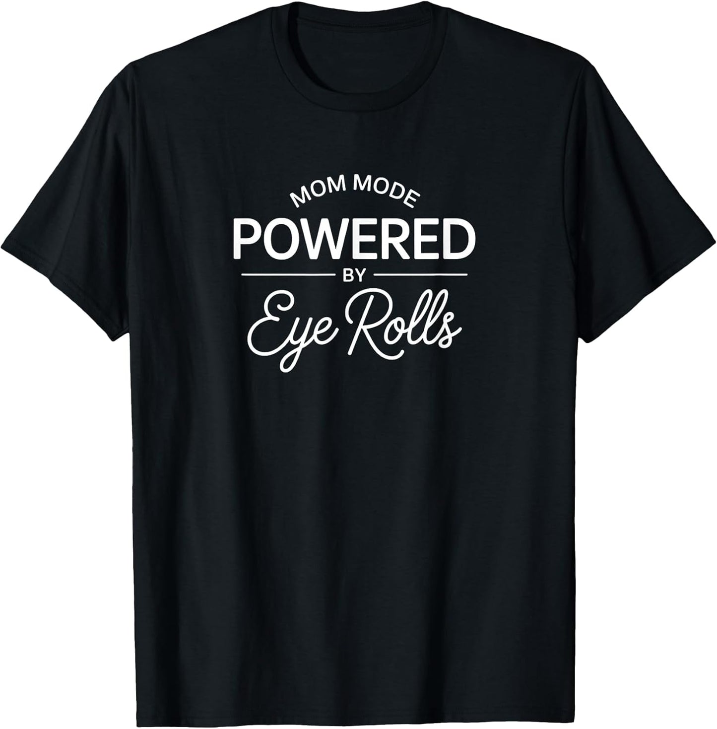 Mom Mode Powered by Eye Rolls Minimalist Sarcastic for Women T-Shirt
