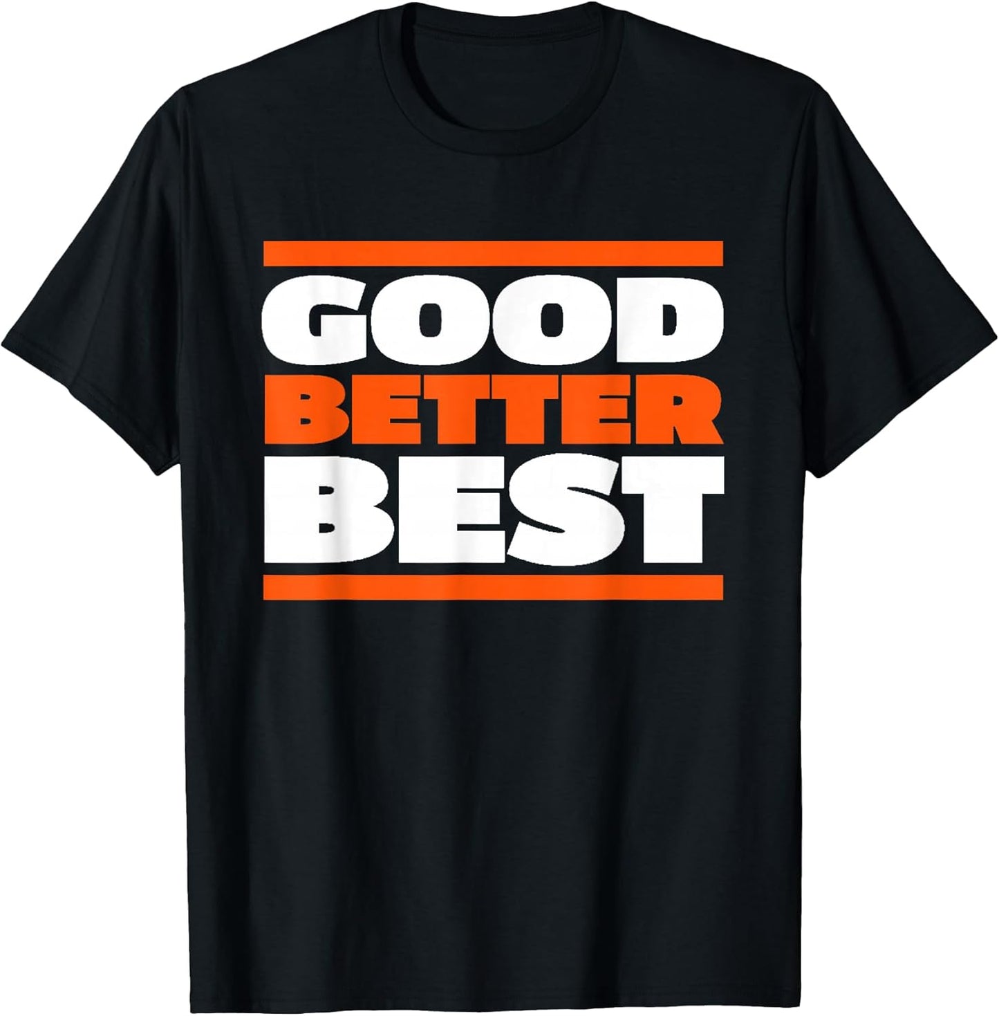 Good Better Best Bold Motivation Graphic T-Shirt