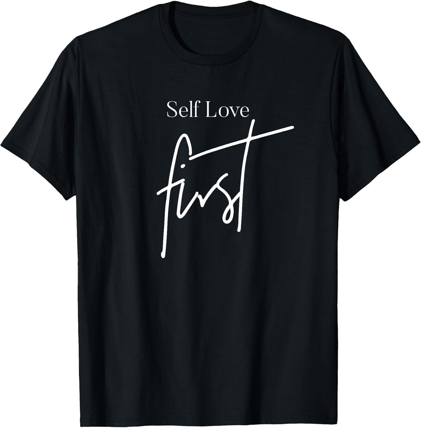 Self love first inspirational quotes for women love yourself T-Shirt