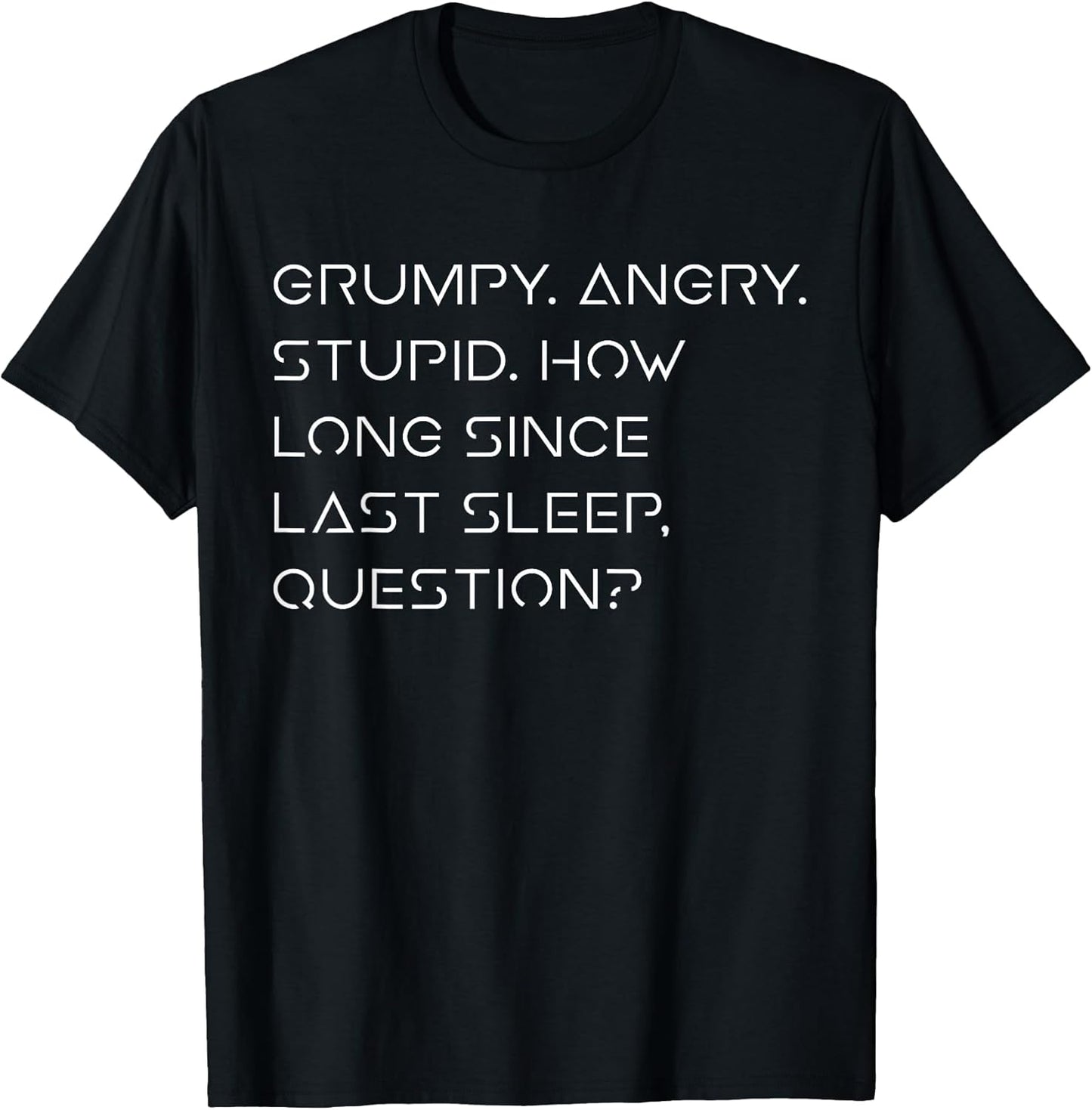 Grumpy Angry Stupid No Sleep Funny Quote Sci-Fi Lover Humor T-Shirt