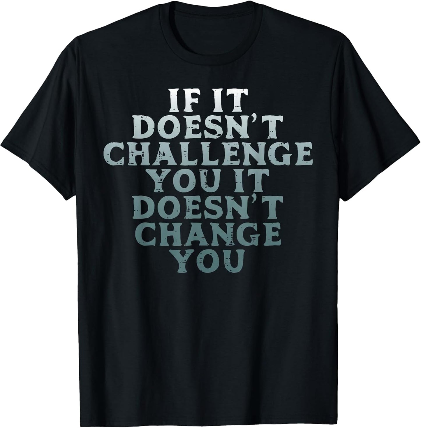 Gym If It Doesnt Challenge You Workout Motivation Men Women T-Shirt