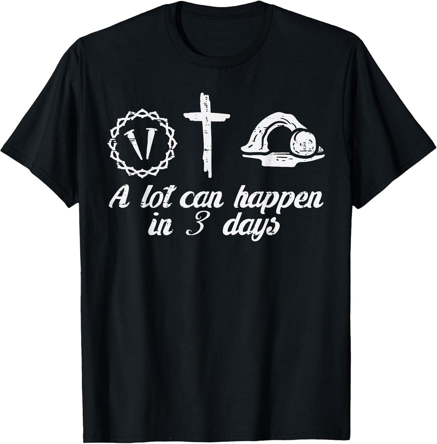 A Lot Can Happen 3 Days Easter Religious Christian Men Women T-Shirt