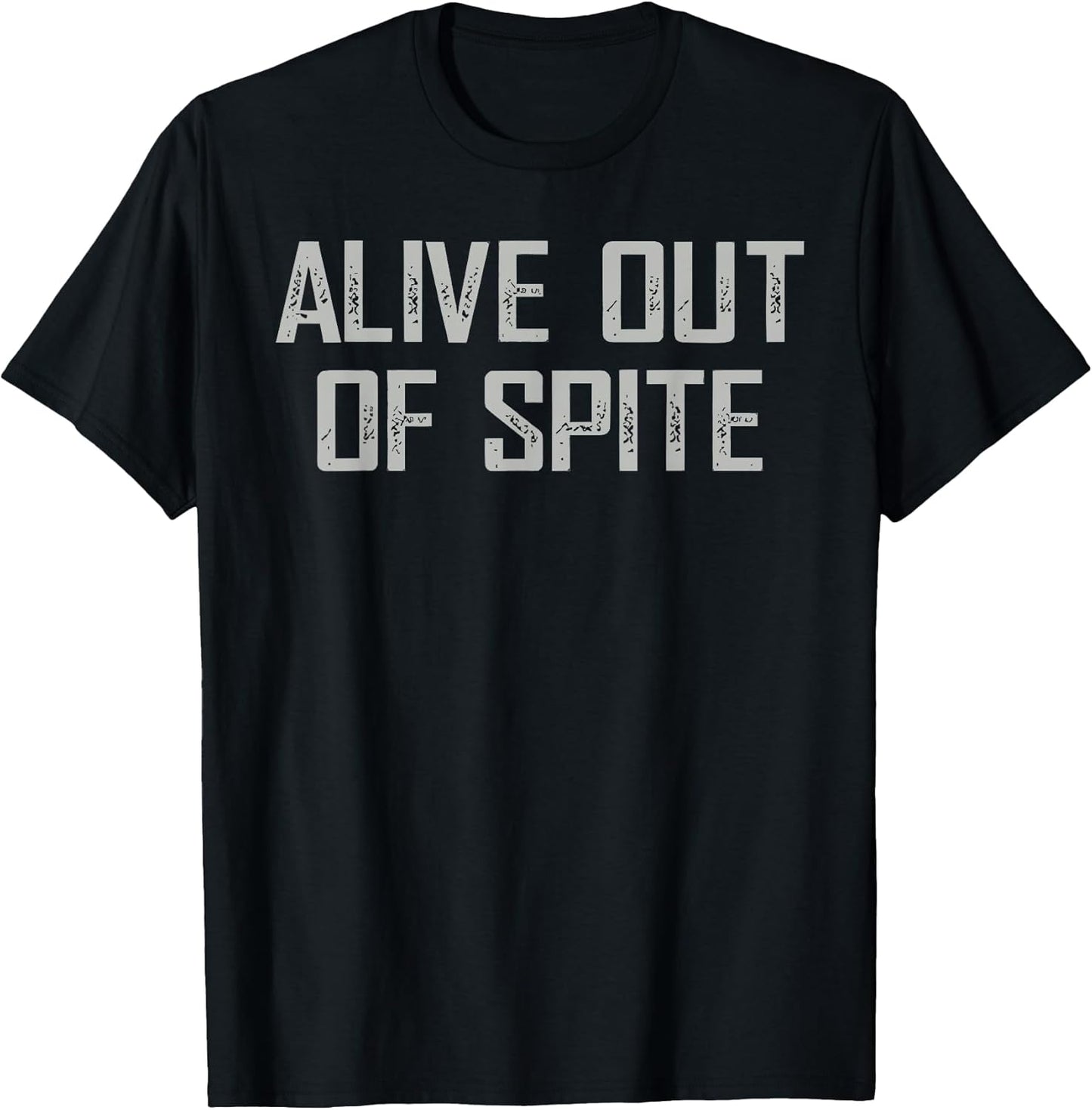 Alive Out Of Spite Sarcastic Dark Humor Quote