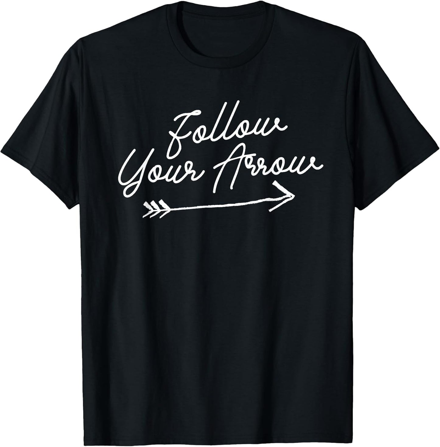 Follow Your Arrow Inspirational Quote Motivational Print T-Shirt