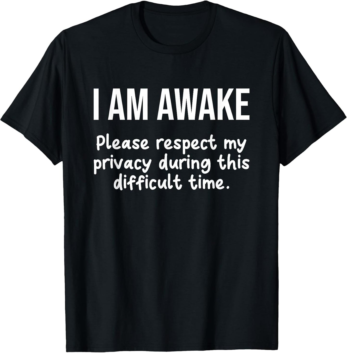 I Am Awake Please Respect My Privacy Funny Sarcastic Ironic T-Shirt