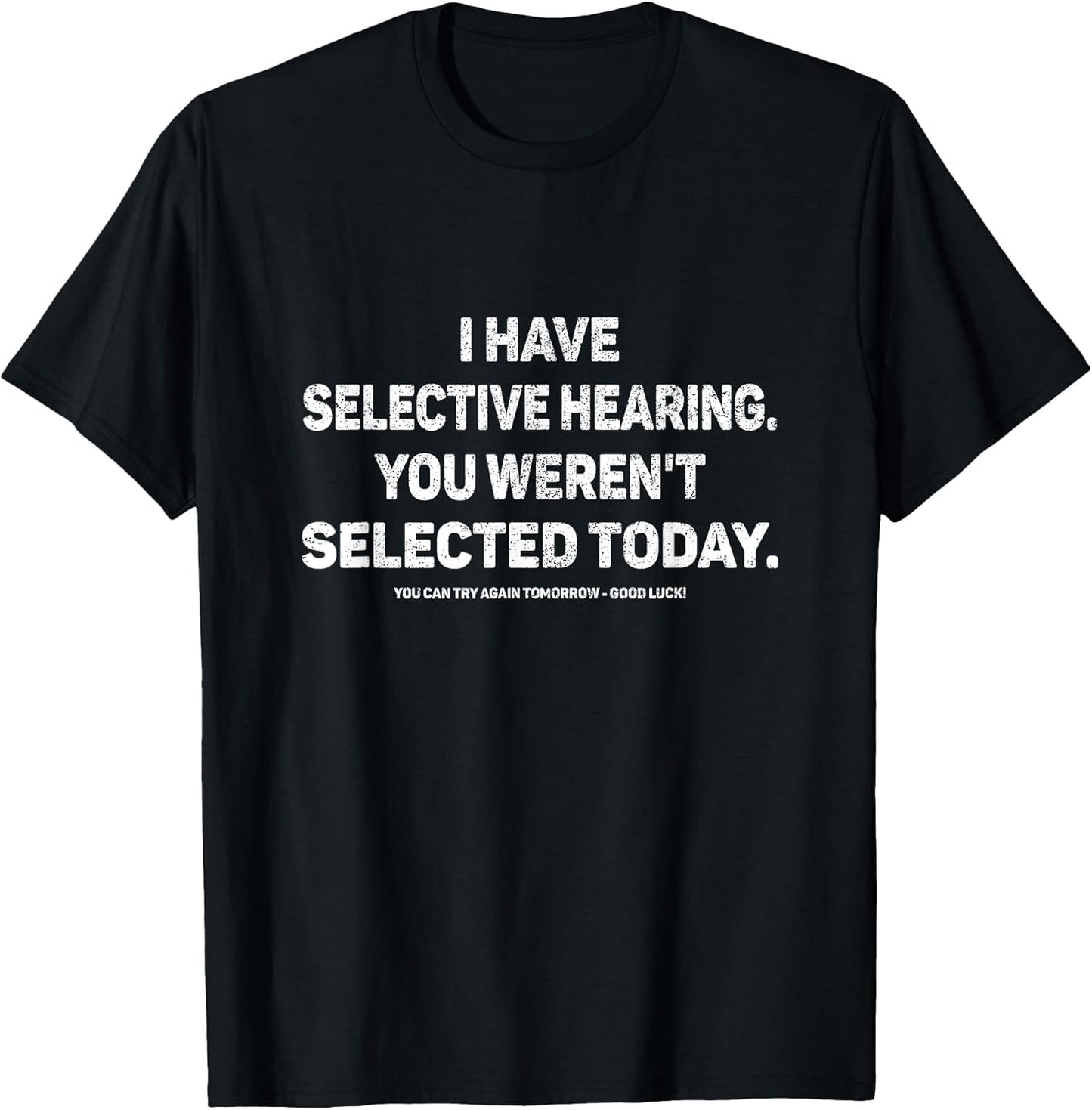 I Have Selective Hearing You Werent Selected Today Funny T-Shirt, Small, Black