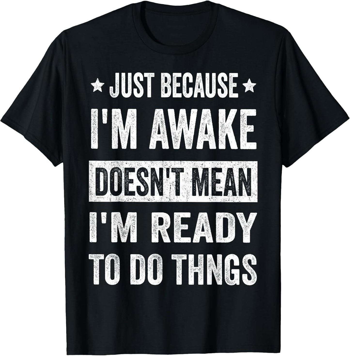 Just Because I'm Awake Funny Tshirt for Tweens and Teens T-Shirt