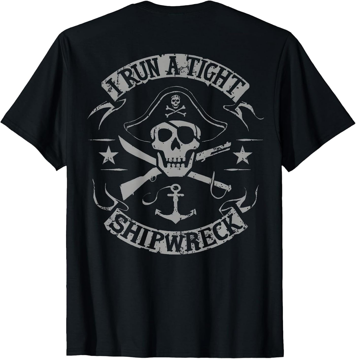 I Run A Tight Shipwreck Funny Pirate Quote (on Back) T-Shirt