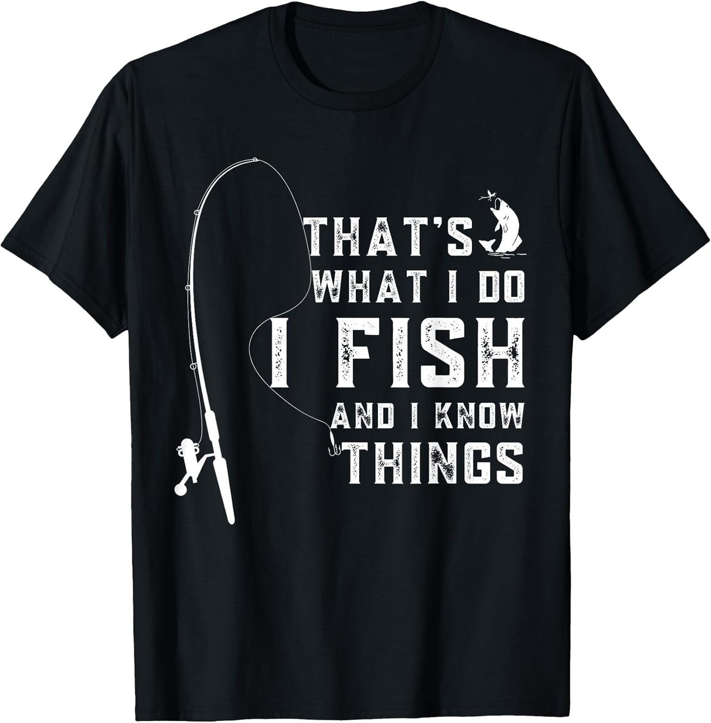 Funny Fish Quote, That's What I Do I Fish and I Know Things T-Shirt
