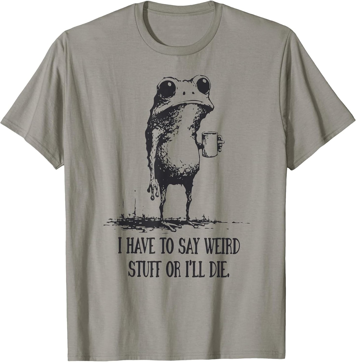I Have to Say Weird Stuff Or I'll Die Funny Frog Meme Retro T-Shirt