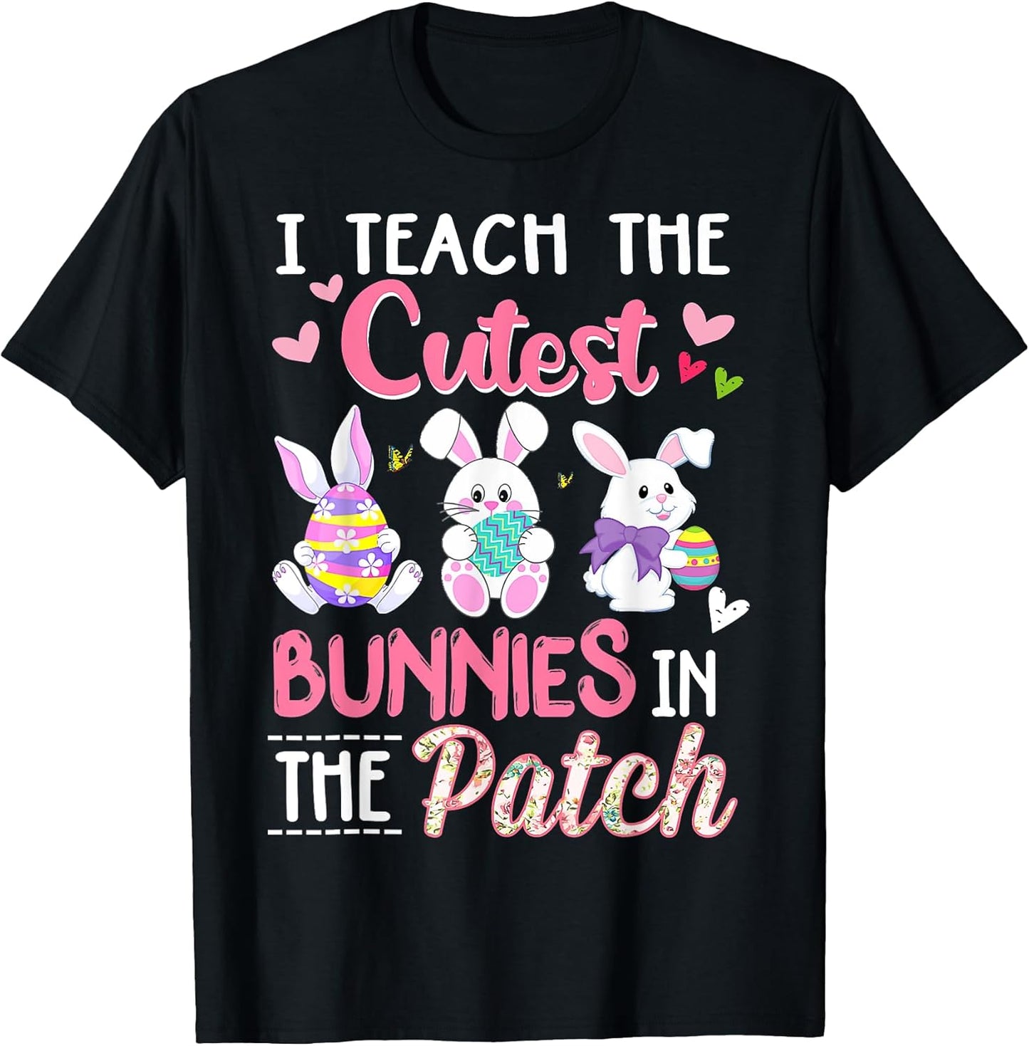 Easter Teacher Gifts I Teach The Cutest Bunnies in The Patch Men Women Kids T-Shirt