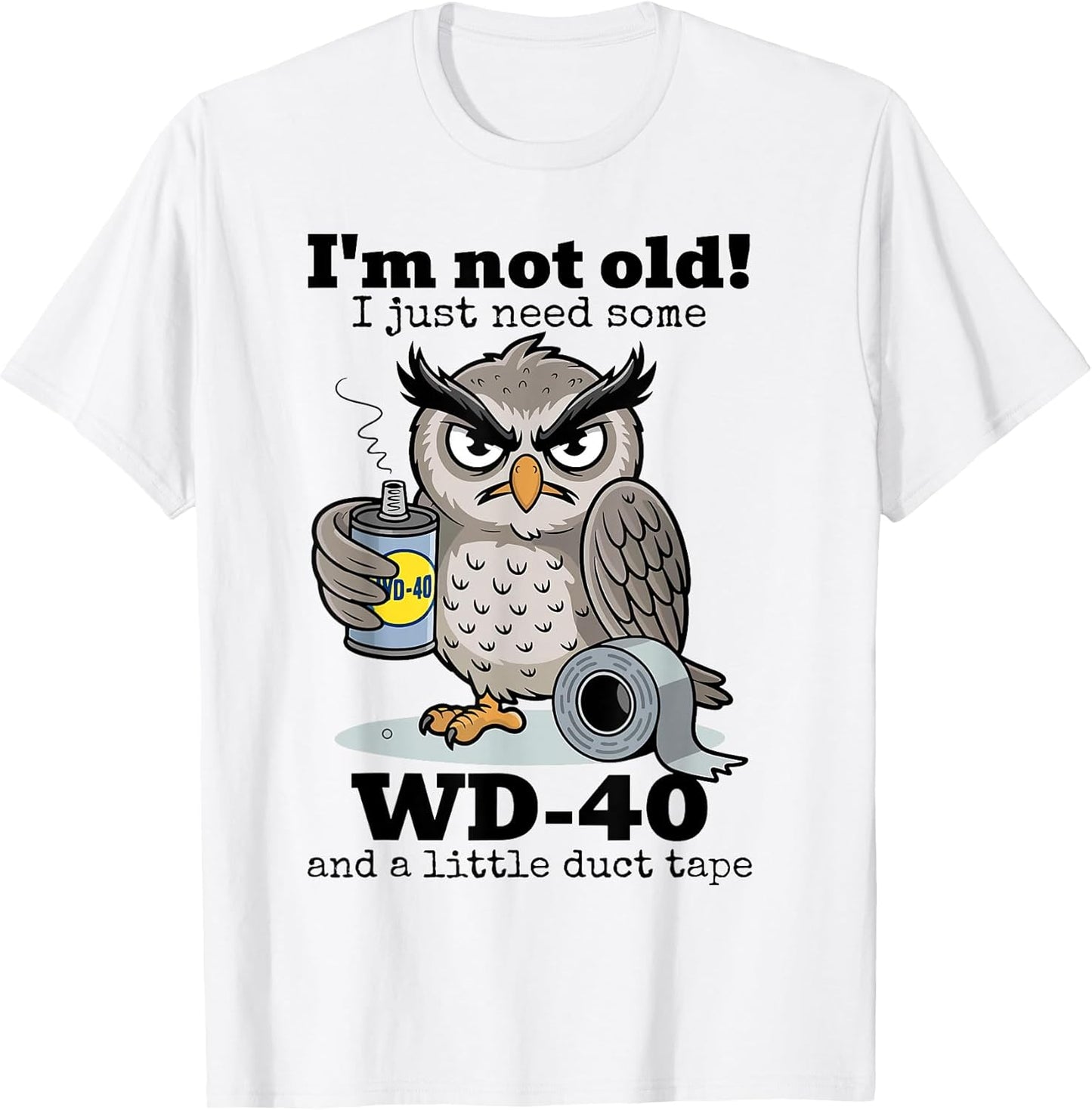 Owl I'm Not Old I Just Need Some WD-40 & A Little Duct Tape T-Shirt