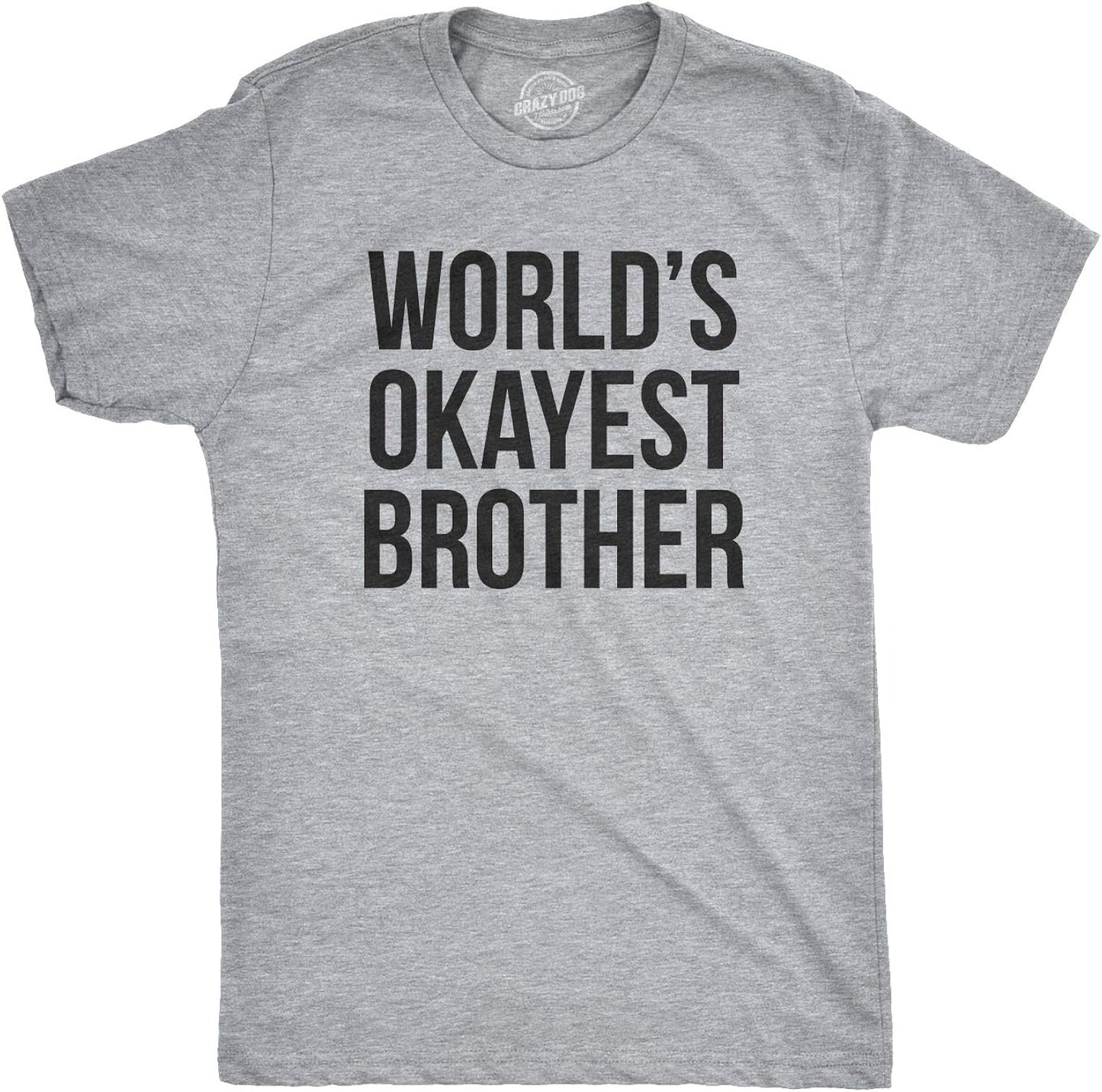 Crazy Dog Mens T Shirt Worlds Okayest Brother Sarcastic Humor Sibling Tee