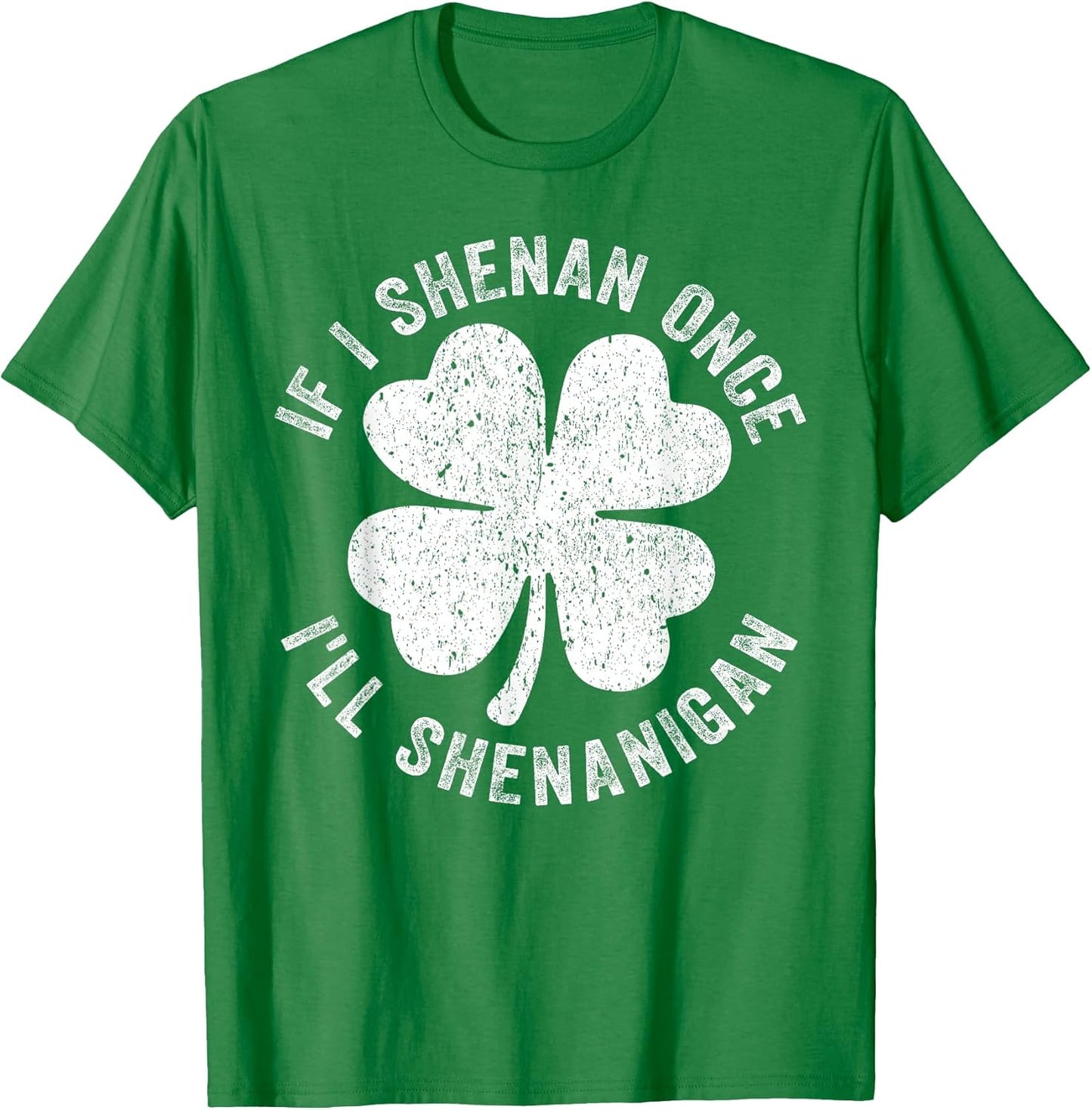 If I Shenan Once I'll Shenanigan Funny St Patrick's Day 2026 T-Shirt