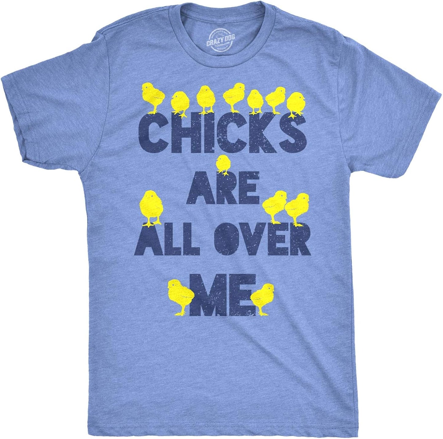 Mens Chicks are All Over Me Funny Easter T Shirt Sarcastic Chicken Egg Tee