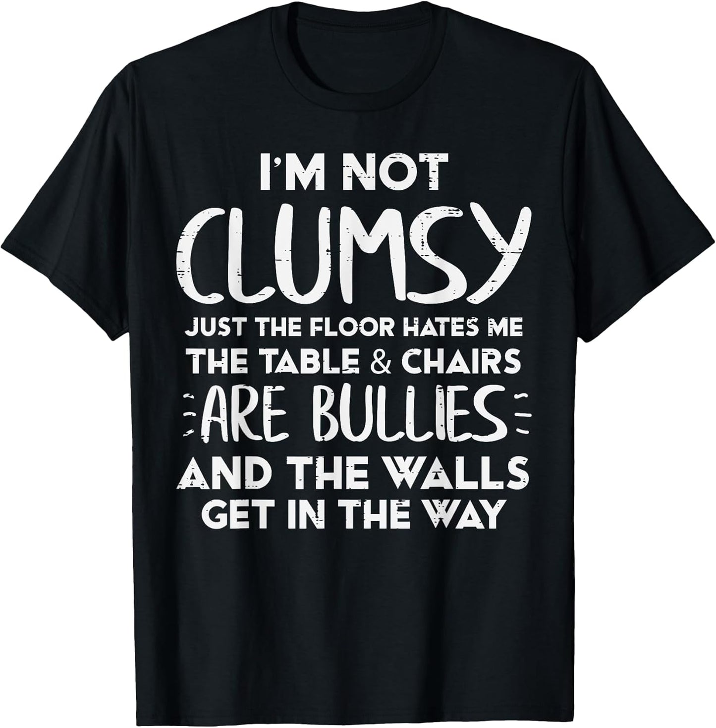 Im Not Clumsy Funny Saying Sarcastic Humor Women Kids Men T-Shirt