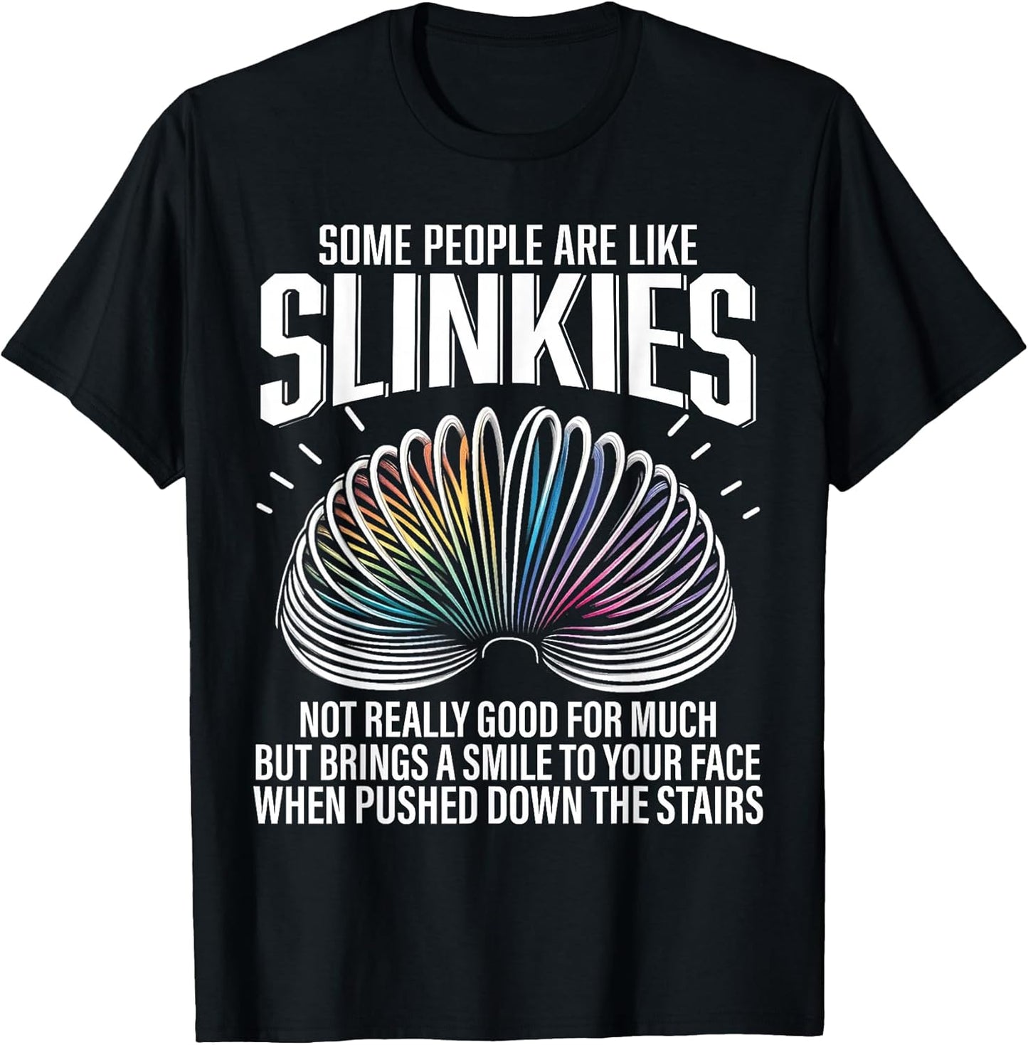 Some People are Like Slinkies Funny Sarcastic Mens Graphic T-Shirt