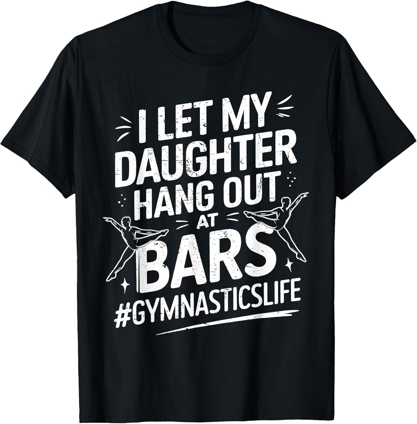 Let My Daughter Hang Out at Bars Gymnastics Mom Funny T-Shirt