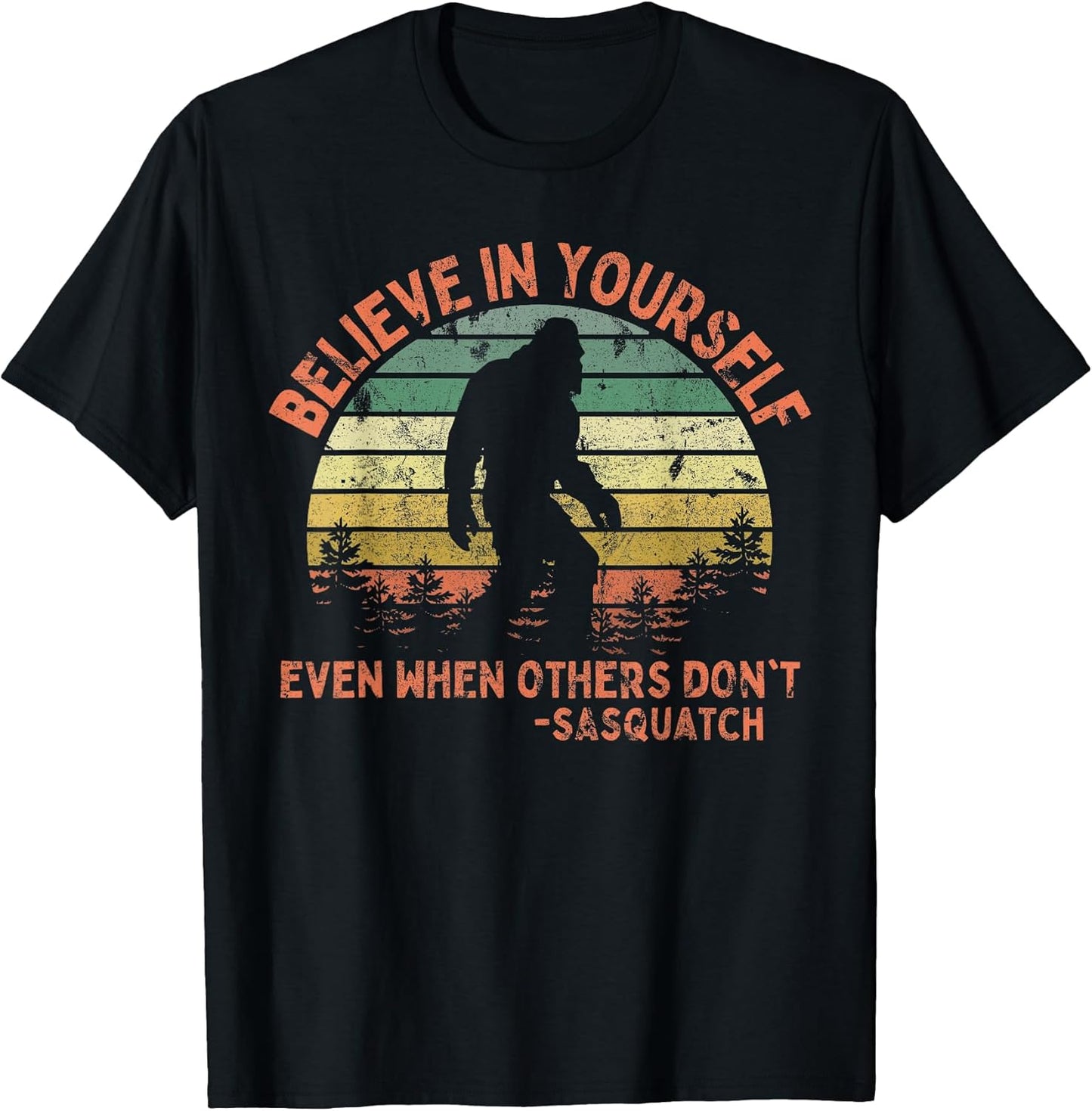 Believe in Yourself Sasquatch Funny Motivational Bigfoot T-Shirt Small