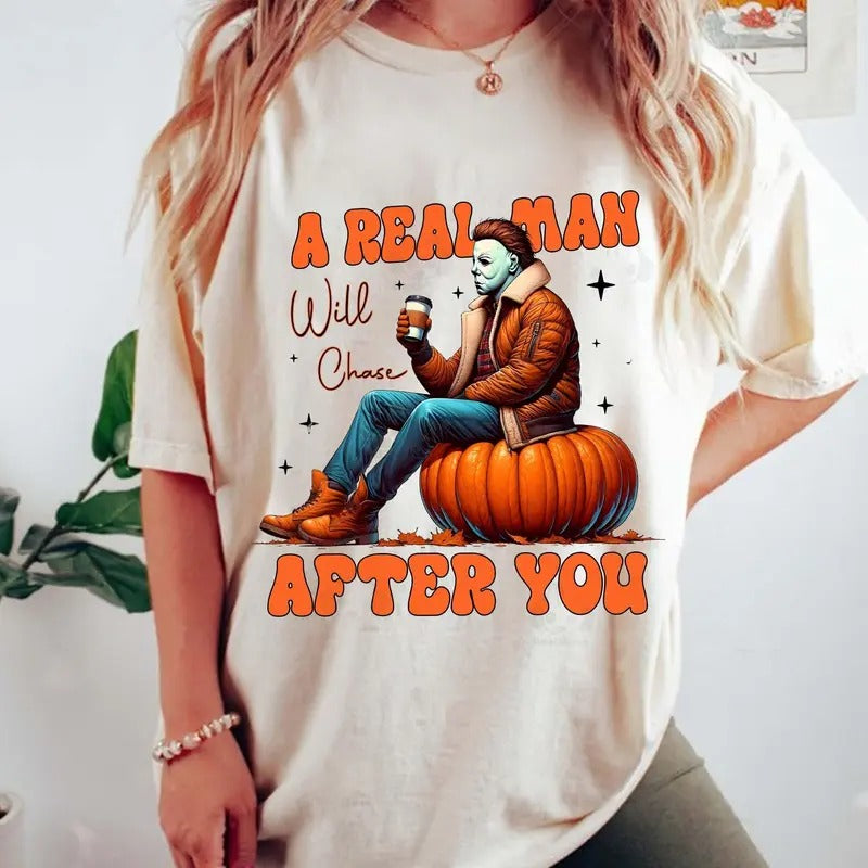 A Real Man Will Chase After You Shirt, Scary Movies Tee, Halloween Character Tee, Unisex Short Sleeve Tee Shirt, Casual Clothing Streetwear